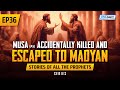 Musa as accidentally killed  escaped to madyan  ep 36  stories of the prophets series