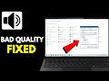 Fix Bad Audio Quality in Windows 11 | Improve Sound, Resolve Distortion & Driver Issues