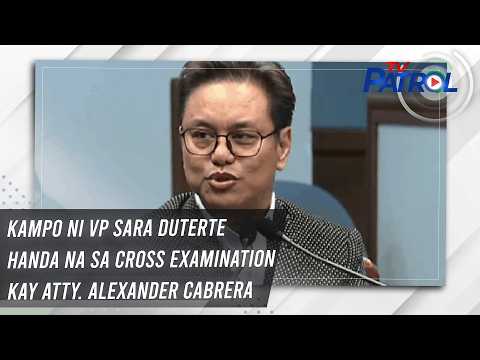 TV PATROL: Kampo ni VP Sara Duterte handa na sa cross examination kay Atty. Alexander Cabrera