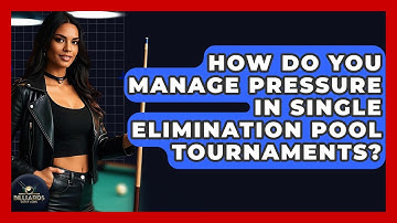 How Do You Manage Pressure In Single Elimination Pool Tournaments? - Billiards Hustlers