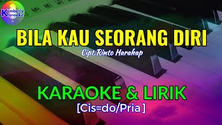 BILA KAU SEORANG DIRI|Cipt.Rinto Harahap|KARAOKE \u0026 LIRIK(Cis=do/Pria)