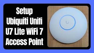 How to Configure Ubiquiti Unifi U7 Lite WiFi 7 Access Point