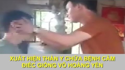 VIDEO XUẤT HIỆN THẦN Y CHỮA BỆNH CÂM ĐIẾC BẨM SINH NHƯ CÁCH VÕ HOÀNG YÊN ĐÃ LÀM