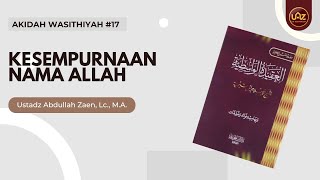 Akidah Wasithiyah #17: Kesempurnaan Nama Allah - Ustadz Abdullah Zaen, Lc., M.A.