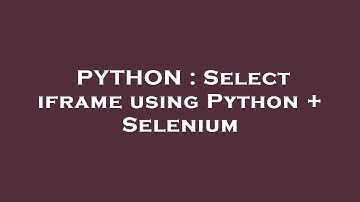 PYTHON : Select iframe using Python + Selenium