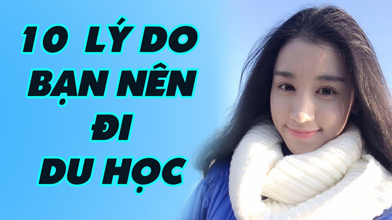 Đi du học để làm gì | 10 LÝ DO BẠN NÊN ĐI DU HỌC