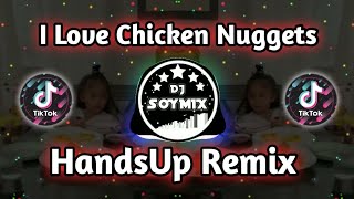 I Love Chicken Nuggets ( HandsUp Remix ) Dj SoyMix - TikTok Dance Remix