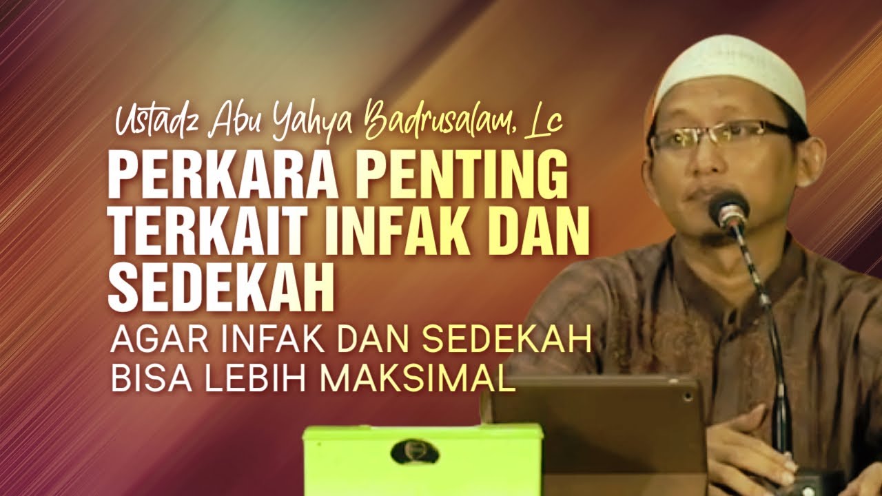 PERKARA PENTING TERKAIT INFAK - Ustadz Abu Yahya Badrusalam, Lc