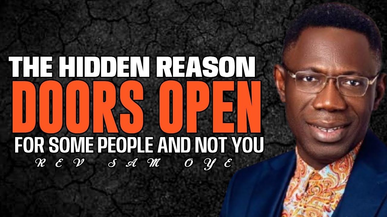 HIDDEN REASONS WHY DOORS ARE OPEN FOR SOME PEOPLE AND NOT YOU//REV SAM OYE 