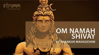 Om Namah Shivay - Shiv Dhun by Shankar Mahadevan