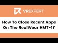 How to close recent applications on the realwear hmt1  vr expert