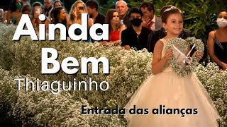 Ainda Bem ( Thiaguinho ) - Linda entrada das alianças - Sanglard Produções