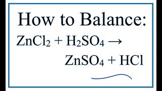 How to Balance ZnCl2 + H2SO4 = ZnSO4 + HCl (Zinc chloride + Sulfuric acid)