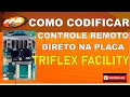 COMO CODIFICAR CONTROLE REMOTO DIRETO NA PLACA TRIFLEX FACILITY - PPA