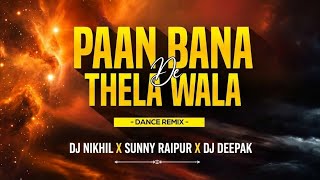 Paan Bana De Thela Wala || Cg Song Dj || Cg Dj Song || Dj Nikhil X Dj Deepak Remix X Dj Sunny Raipur