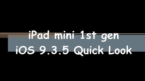 iPad mini 1st gen iOS 9.3.5 speed quick look