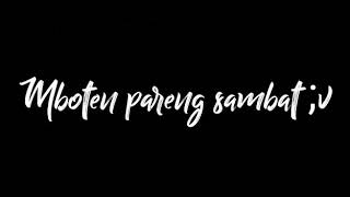 STORY WA BAHASA JAWA MBITEN OARENG SAMBAT_KAWULO NDESO