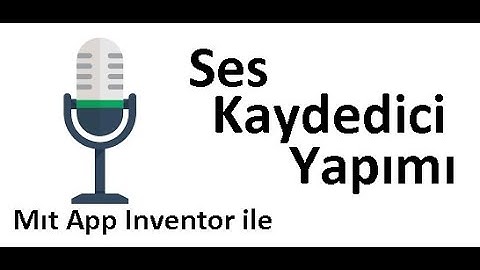 Ses Kaydedici Yapımı (Mit App Inventor ile)
