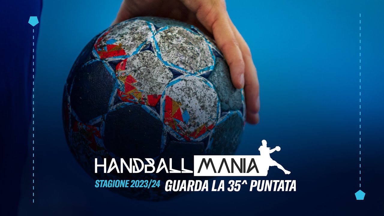 HandballMania | 35^ puntata [14 maggio 2024]