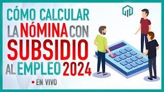 CALCULO DE NÓMINA CON SUBSIDIO AL EMPLEO 2024