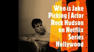 Who Is Jake Picking Cast As Actor Rock Hudson On Netflix Series Hollywood