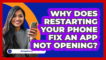 Why Does Restarting Your Phone Fix An App Not Opening? - Be App Savvy