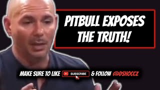 Pitbull Exposes The Truth, Listen Up!
