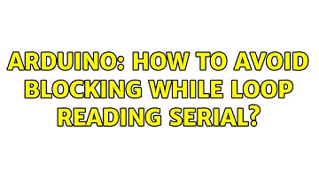 Arduino: How to avoid blocking while loop reading Serial? (4 Solutions!!)