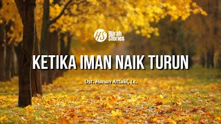 Ketika Iman Naik Turun - ustadz Hanan Attaki