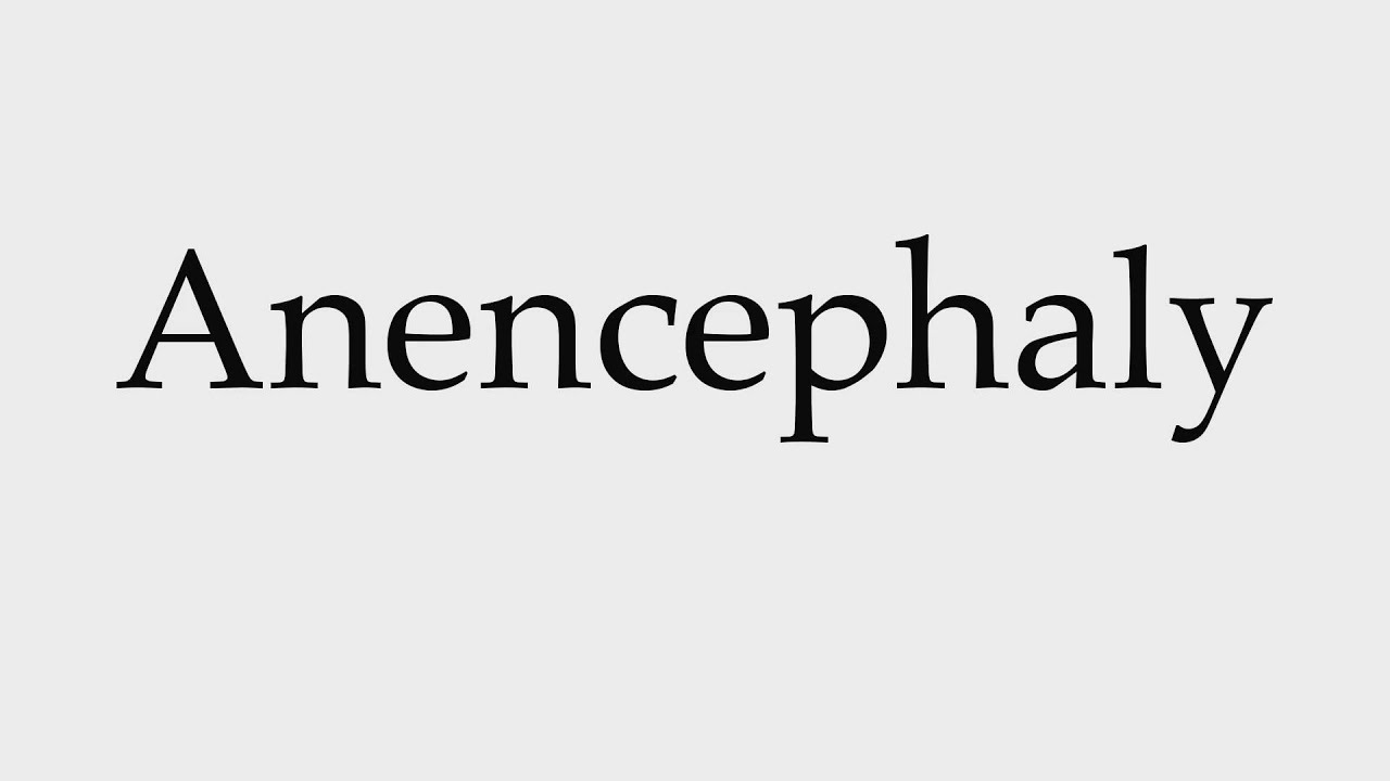 How To Pronounce Anencephaly