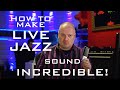 How To Make Live Jazz Sound Incredible