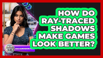 How Do Ray-traced Shadows Make Games Look Better? - The Hardware Hub