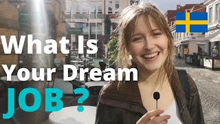 Asking Swedes What Is Your Dream Job And Why ?