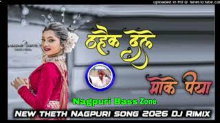 thaik dele moke piya       New Nagpuri Dj Remix Song  2026 Nagpuri Bass Zone 