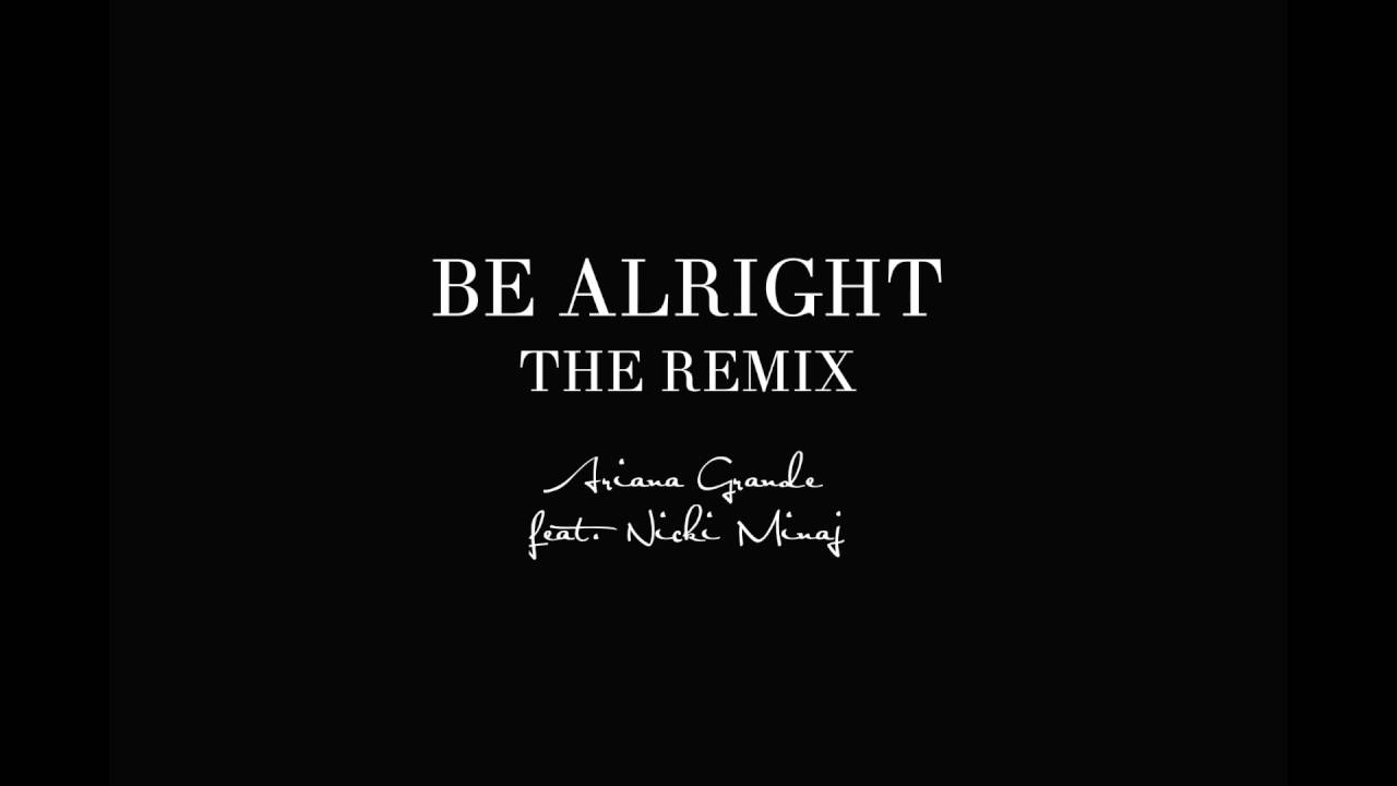 Ariana Grande Be Alright Feat Nicki Minaj Remix