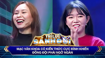 Trí Lực Sánh Đôi | Mạc Văn Khoa có kiến thức cực đỉnh khiến đồng đội phải NGỠ NGÀN