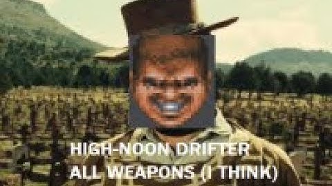 High Noon Drifter| All weapons shown (I think)