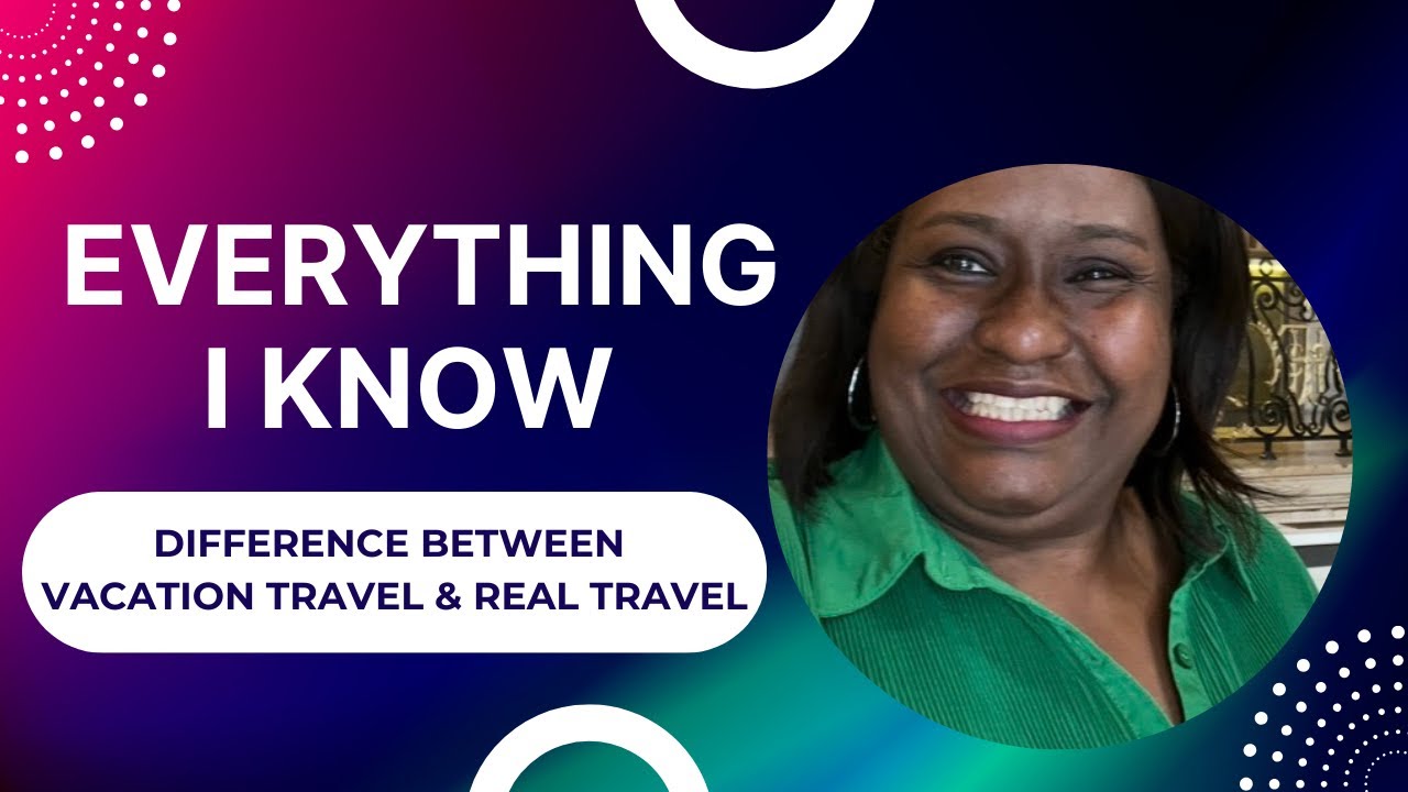 Real Travel Everything I Know: Difference between Vacation Travel and Real Travel ...