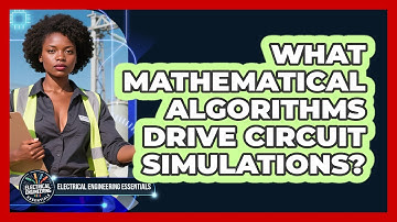 What Mathematical Algorithms Drive Circuit Simulations? - Electrical Engineering Essentials