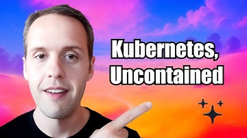 Kubernetes, Uncontained