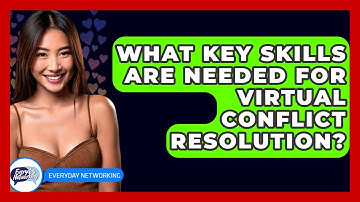 What Key Skills Are Needed For Virtual Conflict Resolution? - Everyday-Networking