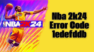 How To Resolve Nba 2k24 Error Code 1edefddb?