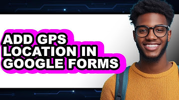 How to Add Gps Location in Google Forms (full Guide)