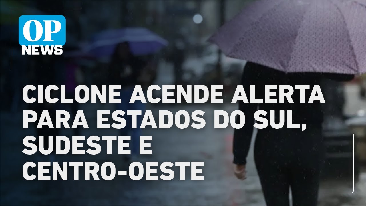 Ciclone acende alerta para estados do Sul, Sudeste e Centro-Oeste | O ...
