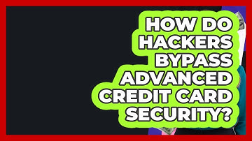 How Do Hackers Bypass Advanced Credit Card Security? - Crazy About Credit Cards