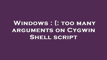 Windows : [: too many arguments on Cygwin Shell script