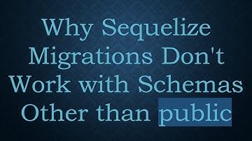 Why Sequelize Migrations Don