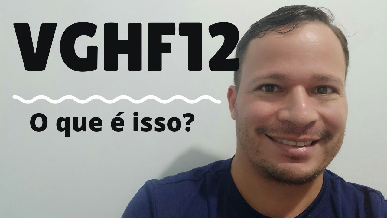 VGHF12, o que é isso?