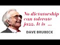 Dave Brubeck: "No dictatorship can tolerate jazz. It is ..."