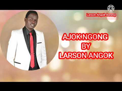 AJOK NGONG BY LARSON ANGOK OFFICIAL AUDIO SOUTH SUDAN MUSIC 2021